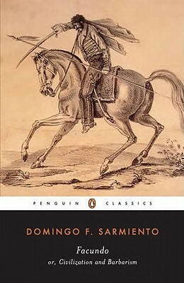 Facundo: or Civilization and Barbarism by Domingo Faustino Sarmiento, Mary Peabody Mann, Ilan Stavans