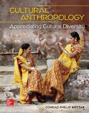Loose Leaf for Cultural Anthropology: Appreciating Cultural Diversity by Conrad Phillip Kottak