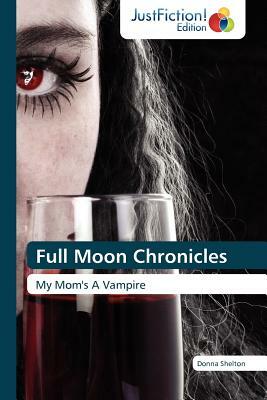 Full Moon Chronicles by Donna Shelton, Shelton Donna