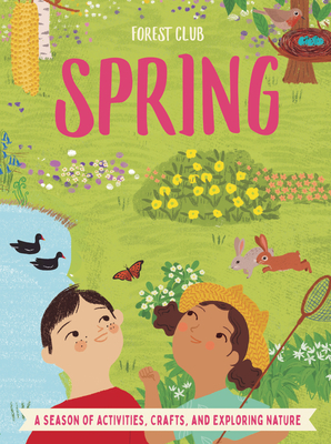 Forest Club Spring: A Season of Activities, Crafts, and Exploring Nature by Kris Hirschmann
