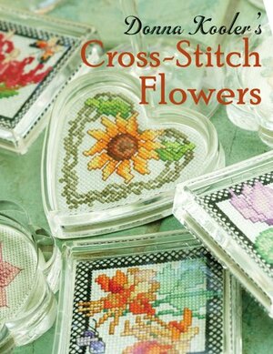 Donna Kooler's Cross-Stitch Flowers by Donna Kooler, Donna Kooler