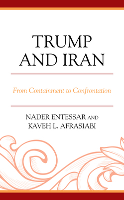 Trump and Iran: From Containment to Confrontation by Kaveh L. Afrasiabi, Nader Entessar