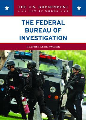 The Federal Bureau of Investigation by Heather Lehr Wagner