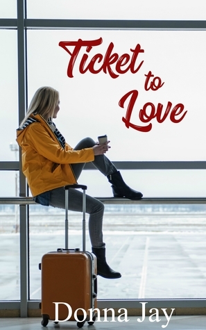 Ticket To Love by Donna Jay