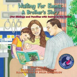 Waiting For Emma: A Brother's Story: (For Siblings and Families with Babies in the NICU) by Danielle Leibovici