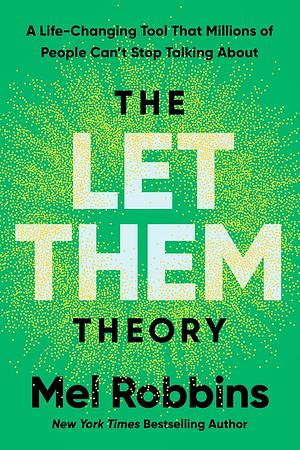 The Let Them Theory: The Life-Changing Hack That Millions of People Can't Stop Talking About by Mel Robbins