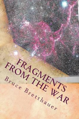 Fragments from the War: Stories from the Families War by Bruce H. Bretthauer