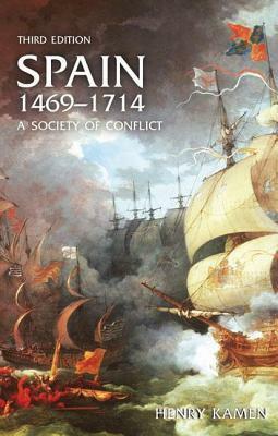 Spain, 1469-1714: A Society of Conflict by Henry Kamen