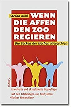 Wenn die Affen den Zoo regieren: Die Tücken der flachen Hierarchien by Stefan Kühl