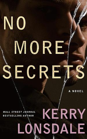 No More Secrets: A Novel by Kerry Lonsdale, Kerry Lonsdale