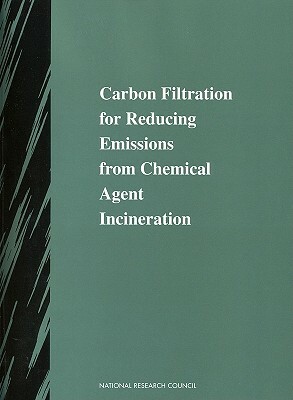 Carbon Filtration for Reducing Emissions from Chemical Agent Incineration by Division on Engineering and Physical Sci, Commission on Engineering and Technical, National Research Council