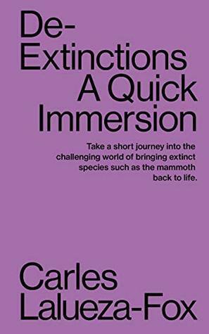 De-Extinctions: A Quick Immersion (Quick Immersions Book 1) by Carles Lalueza-Fox