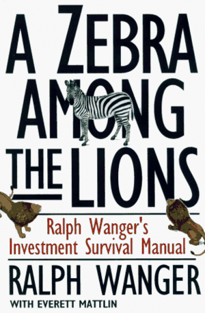 A Zebra in Lion Country: The Dean of Small Cap Stocks Explains How to Invest in Small Rapidly Growin by Ralph Wanger, Everett Mattlin