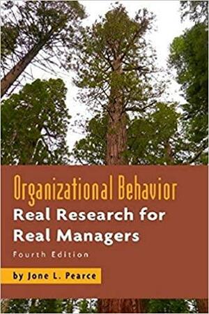 Organizational Behavior: Real Research for Real Managers by Jone L. Pearce