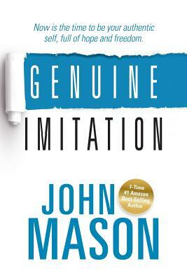 Genuine Imitation: Now is the time to be your authentic self, full of hope and freedom. by John Mason