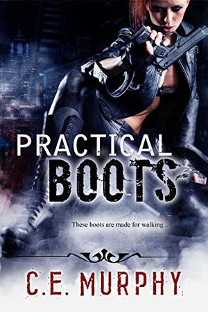 Practical Boots by C.E. Murphy