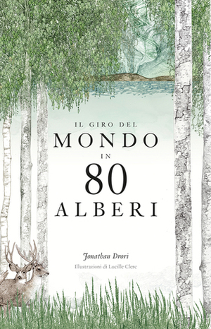 Il giro del mondo in 80 alberi by Jonathan Drori, Lucille Clerc