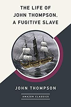 The Life of John Thompson, a Fugitive Slave by John Thompson