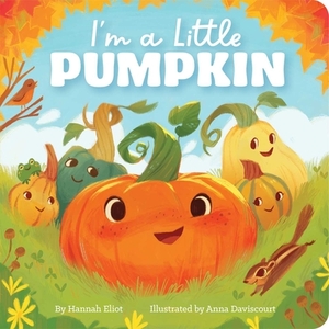 I'm a Little Pumpkin by Hannah Eliot, Anna Daviscourt