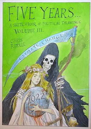 Five Years... A Sketchbook of Political Drawings Volume Three 2022 by Chris Riddell