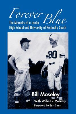 Forever Blue: The Memoirs of a Lanier High School and University of Kentucky Football Coach by Willie G. Moseley