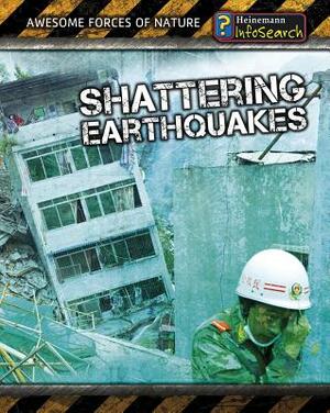 Shattering Earthquakes by Richard Spilsbury, Louise Spilsbury