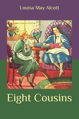 Eight Cousins by Louisa May Alcott