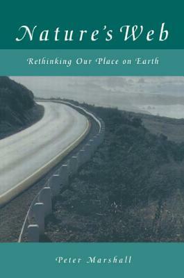 Nature's Web: Rethinking Our Place on Earth: Rethinking Our Place on Earth by Peter Marshall