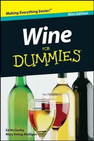 Wine For Dummies®, Mini Edition by Ed McCarthy, Mary Ewing-Mulligan