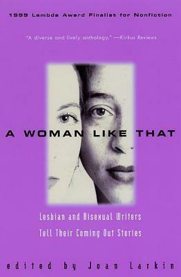 A Woman Like That: Lesbian And Bisexual Writers Tell Their Coming Out Stories by Joan Larkin