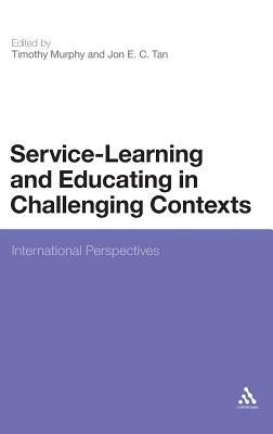 Service-Learning and Educating in Challenging Contexts: International Perspectives by Timothy Murphy