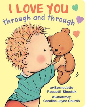 I Love You Through and Through by Caroline Jayne Church, Bernadette Rossetti-Shustak