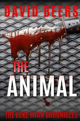 The Animal: The Luke Titan Chronicles 5/6 by David Beers