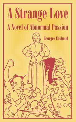 A Strange Love: A Novel of Abnormal Passion by Georges Eekhoud