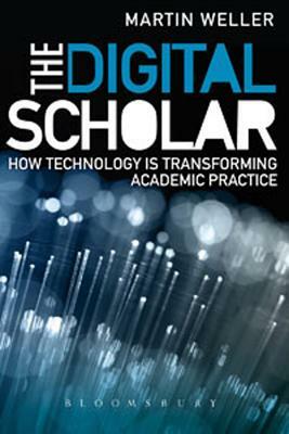 The Digital Scholar: How Technology Is Transforming Academic Practice by Martin Weller