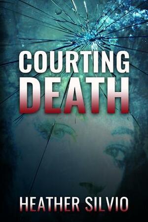 Courting Death by Heather Silvio