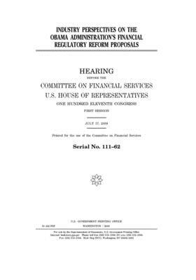 Industry perspectives on the Obama administration's financial regulatory reform proposals by United S. Congress, Committee on Financial Services (house), United States House of Representatives