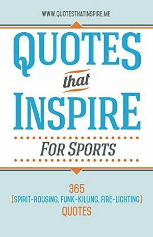 Quotes That Inspire For Sports by Ben Hirshberg