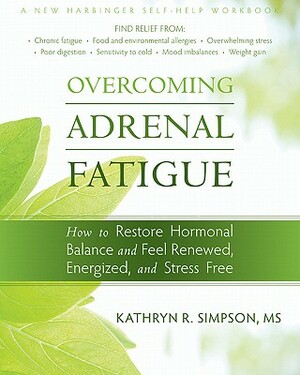 Overcoming Adrenal Fatigue: How to Restore Hormonal Balance and Feel Renewed, Energized, and Stress Free by Kathryn Simpson