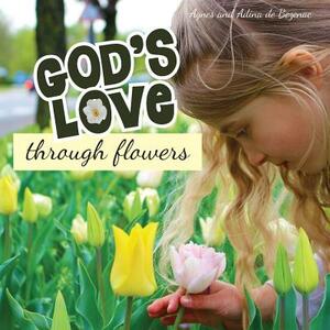 God's Love Through Flowers by Agnes De Bezenac