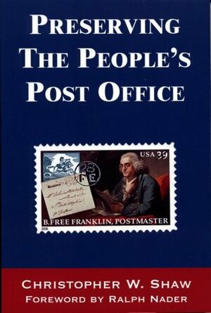 Preserving the People's Post Office by Christopher W. Shaw