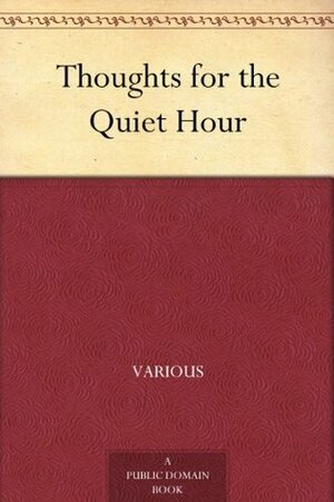 Thoughts for the Quiet Hour by Various, Dwight L. Moody