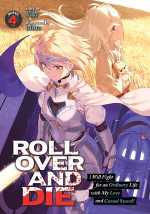 ROLL OVER AND DIE: I Will Fight for an Ordinary Life with My Love and Cursed Sword! (Light Novel) Vol. 4 by Kiki