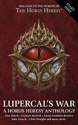 Lupercal's War: A Horus Heresy Anthology by Dan Abnett, Rob Sanders, Graham McNeill, James Swallow, Nick Kyme, Aaron Dembski-Bowden
