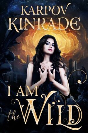 I Am The Wild by Karpov Kinrade