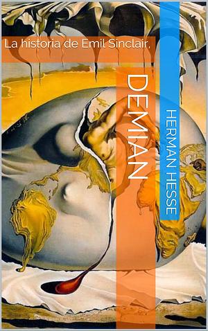 Demian: La historia de Emil Sinclair, by Hermann Hesse, Hermann Hesse