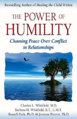 The Power of Humility: Choosing Peace over Conflict in Relationships by Barbara Harris Whitfield, Jeneane Prevett, Charles L. Whitfield, Russell Park