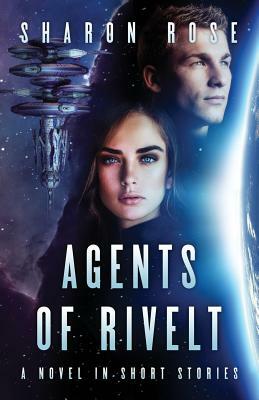 Agents of Rivelt: A Novel in Short Stories by Sharon Rose