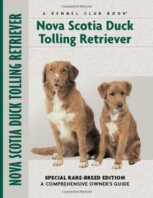 Nova Scotia Duck Tolling Retriever: Special Rare-Breed Edition : A ComprehensiveOwner's Guide by Nona Kilgore Bauer