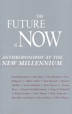 The Future Is Now: Anthroposophy at the New Millennium by 